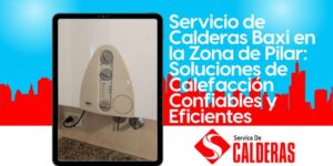 Servicio de Calderas Baxi en la Zona de Pilar: Soluciones de Calefacción Confiables y Eficientes